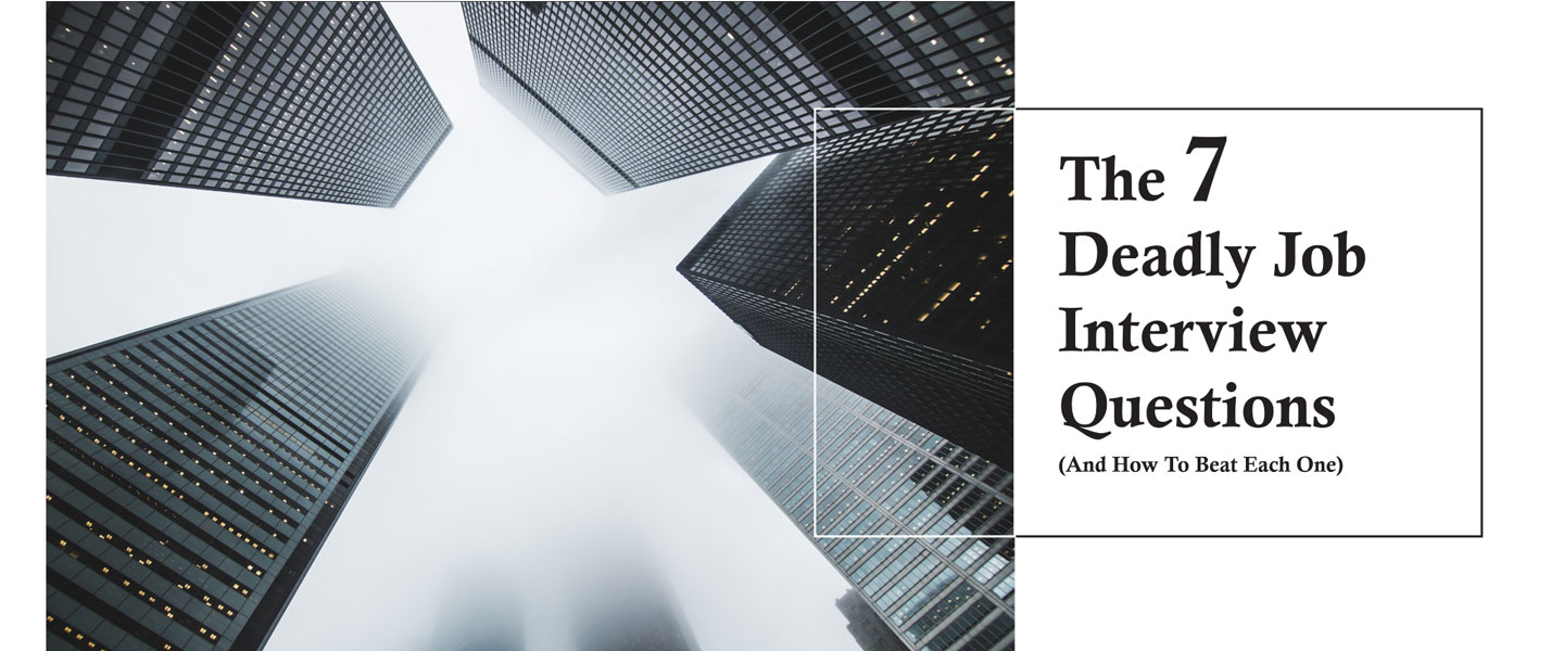 The Seven Deadly Job Interview Questions (And How To Beat Each One)