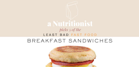 A Nutritionist Picks 5 Of The Least Bad Fast Food Breakfast Sandwiches
