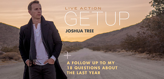Live Action Getup: Joshua Tree + A Follow-Up to My 18 Questions About The Last Year
