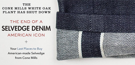 Cone Mills: The End Of A Selvedge Denim American Icon + Your Last Places to Buy American-made Selvedge from Cone Mills