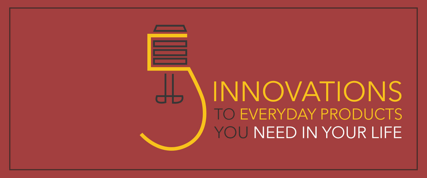 5 Innovations to Everyday Products You Need In Your Life