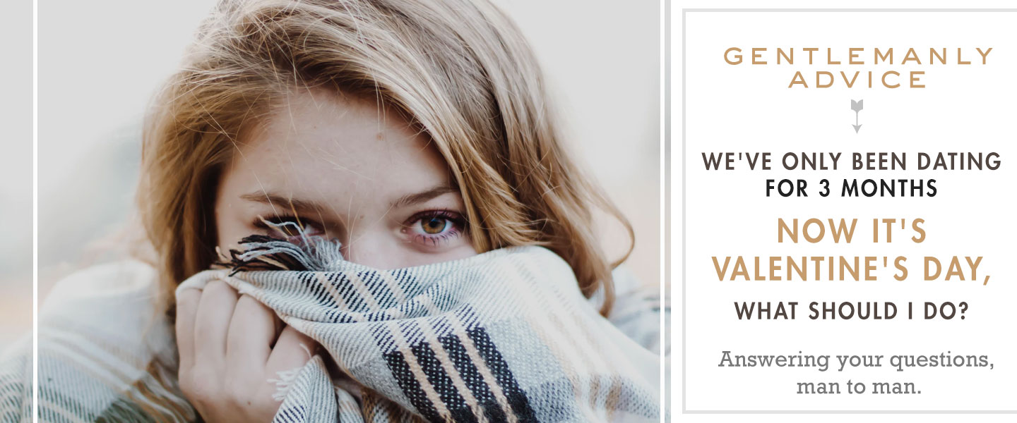 We’ve Only Been Dating for 3 Months – Now It’s Valentine’s Day, What Should I Do?