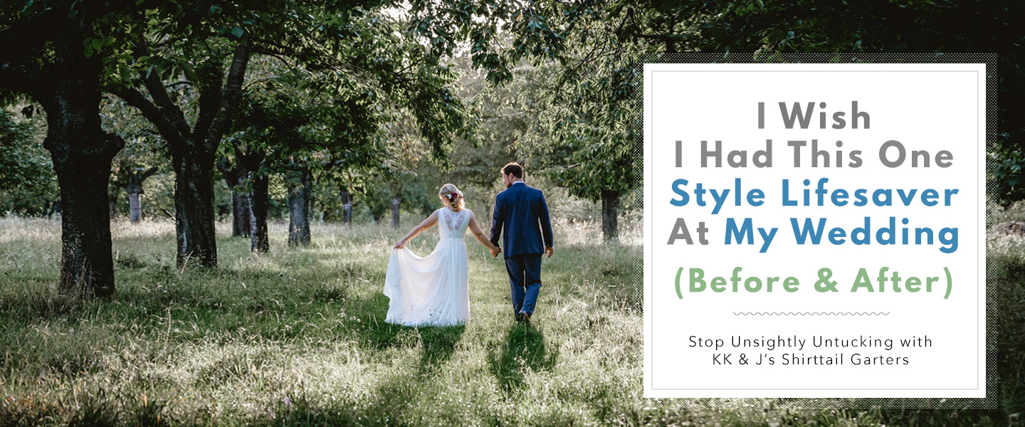 I Wish I Had This One Style Lifesaver At My Wedding (Before & After) – Stop Unsightly Untucking with KK & J’s Shirttail Garters