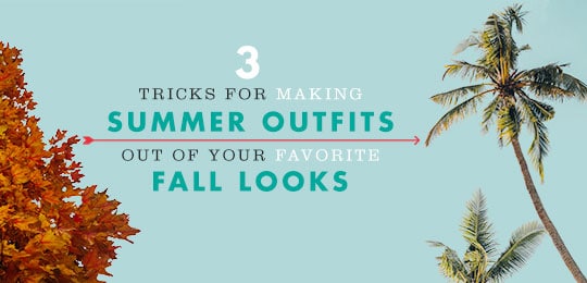 3 Tricks for Making Summer Outfits Out of Your Favorite Fall Looks