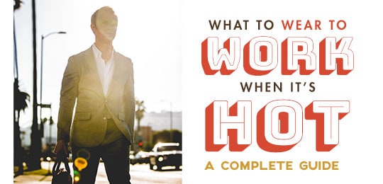 What to Wear to Work When It’s Hot – A Complete Guide