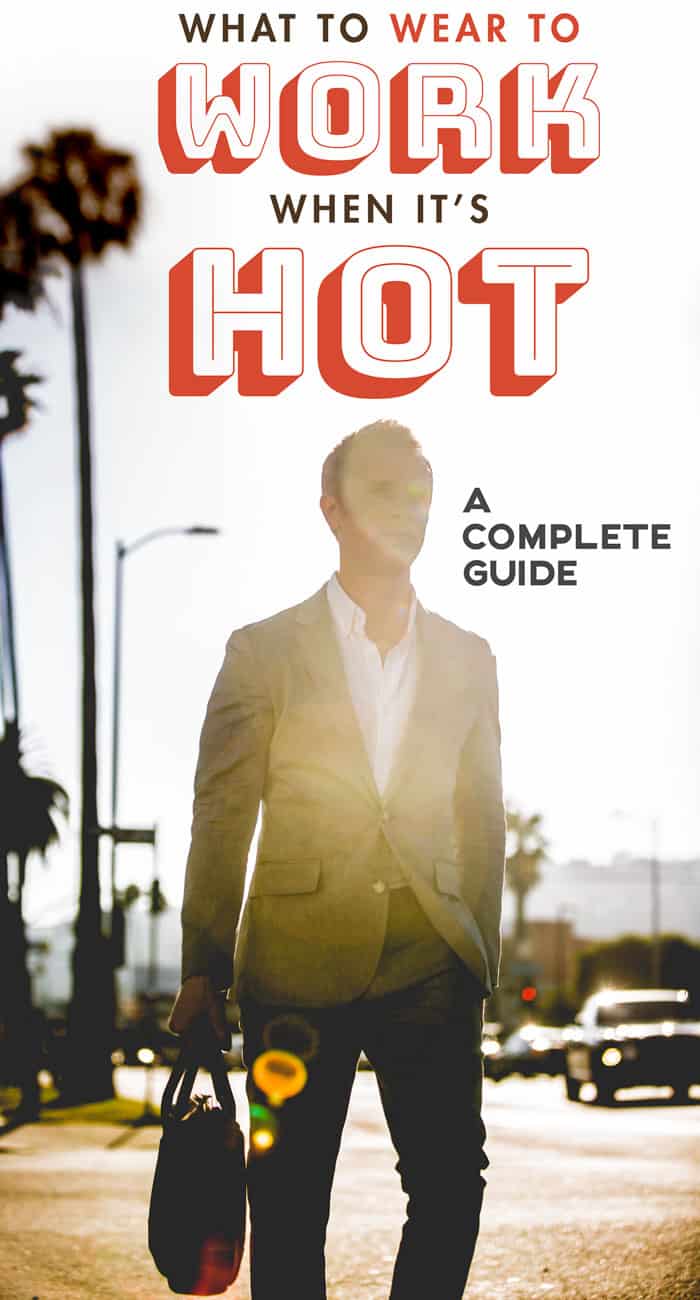 What to Wear to Work When It's Hot Men Hot Weather Summer Fashion