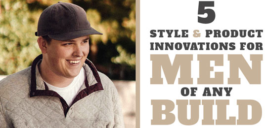 5 Style & Product Innovations For Men Of Any Build