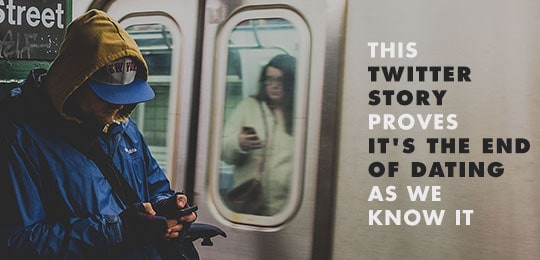 This Twitter Story Proves It’s The End Of Dating As We Know It