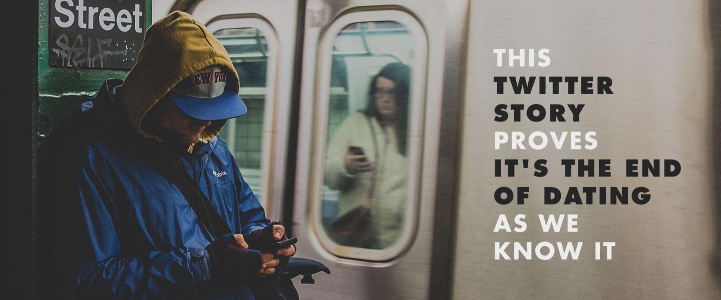 This Twitter Story Proves It’s The End Of Dating As We Know It