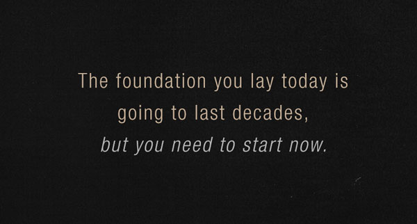 The foundation you lay today quote
