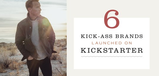 6 Kick-Ass Brands Launched on Kickstarter