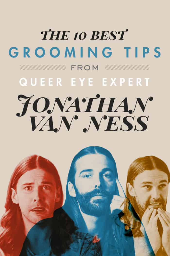 The 10 Best Grooming Tips from Queer Eye's Jonathan Van Ness