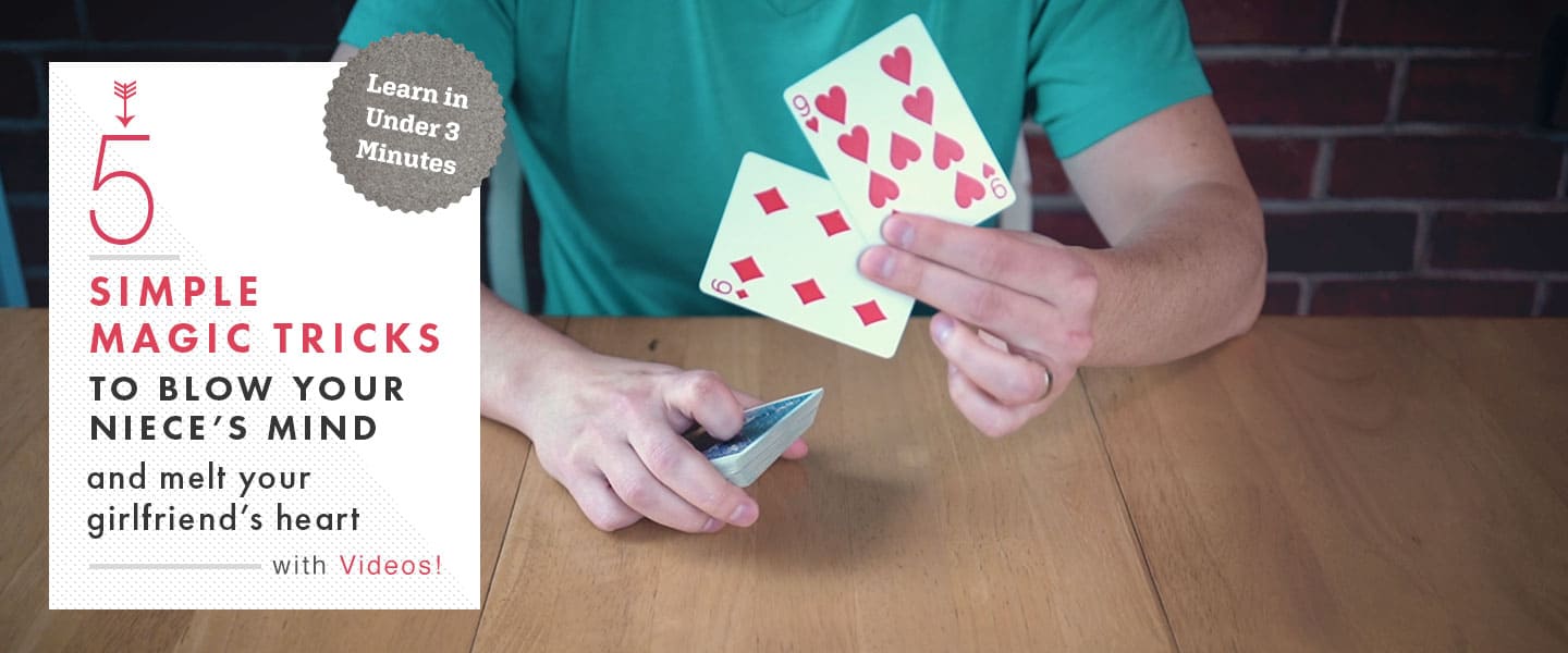 5 Simple Magic Tricks to Blow Your Niece’s Mind and Melt Your Girlfriend’s Heart + Videos!