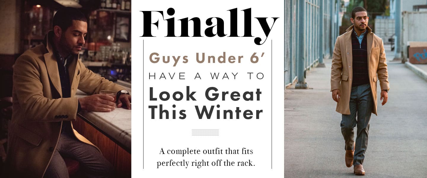 Finally, Guys Under 6′ Have A Way To Look Great This Winter