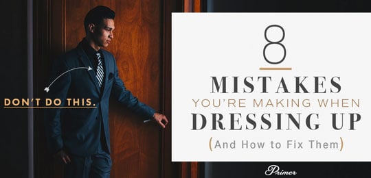 8 Mistakes You’re Making When Dressing Up (And How to Fix Them)