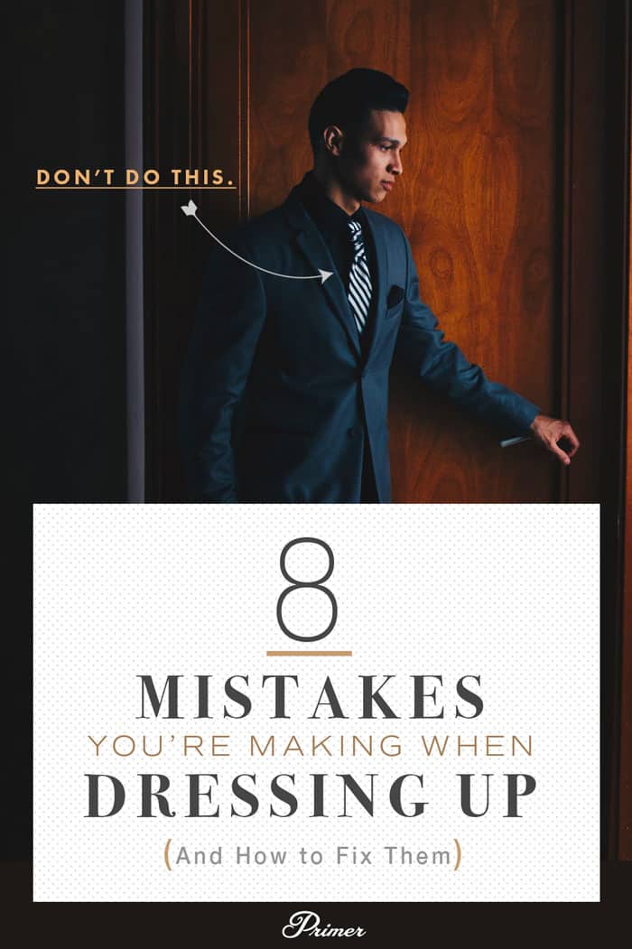 8 Mistakes You're Making When Dressing Up