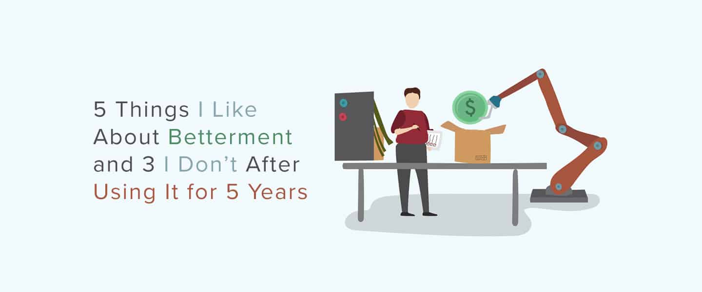 5 Things I Like About Betterment and 3 I Don’t After Using it for 5 Years