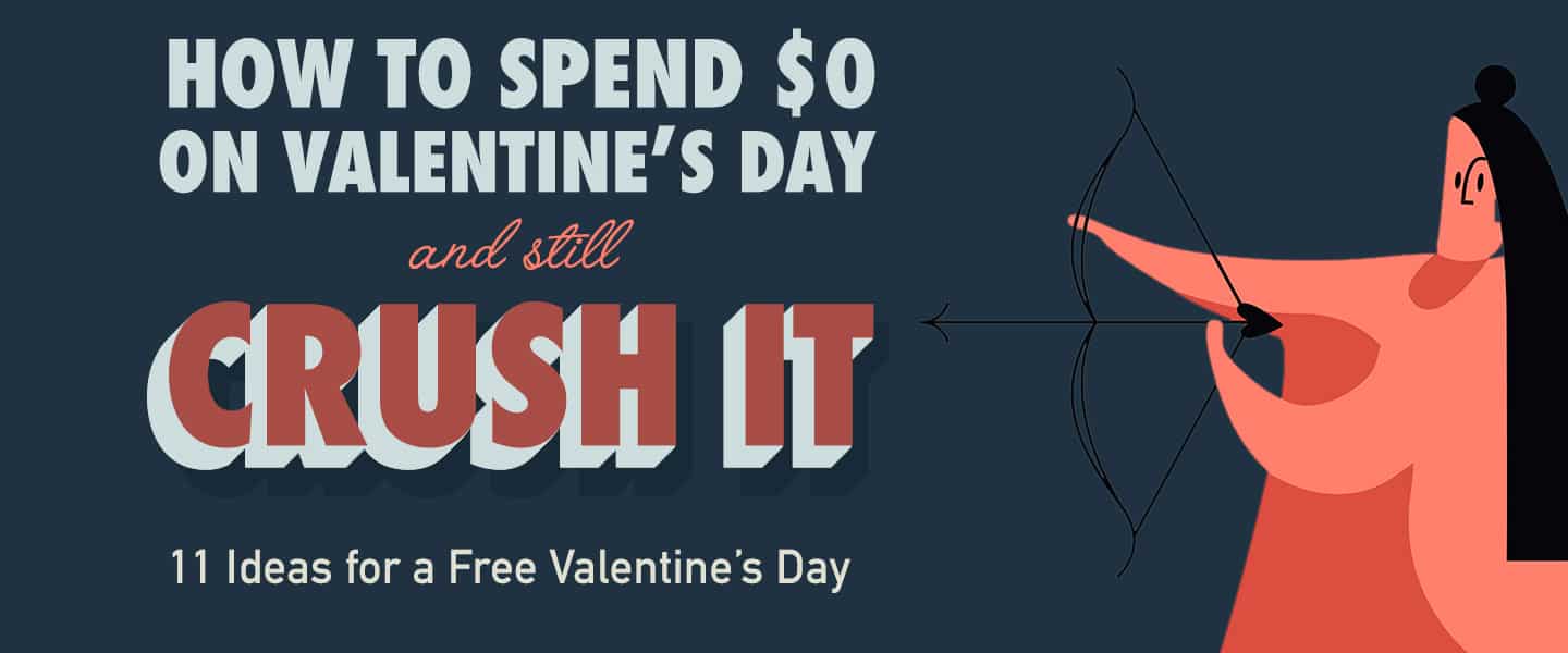 How To Spend $0 On Valentine’s Day And Still Crush It