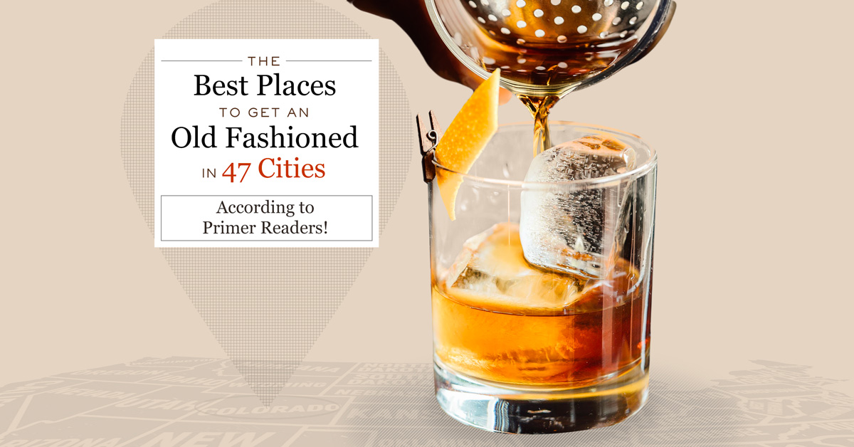 The Best Places to Get an Old Fashioned in 47 Cities According to Primer Readers