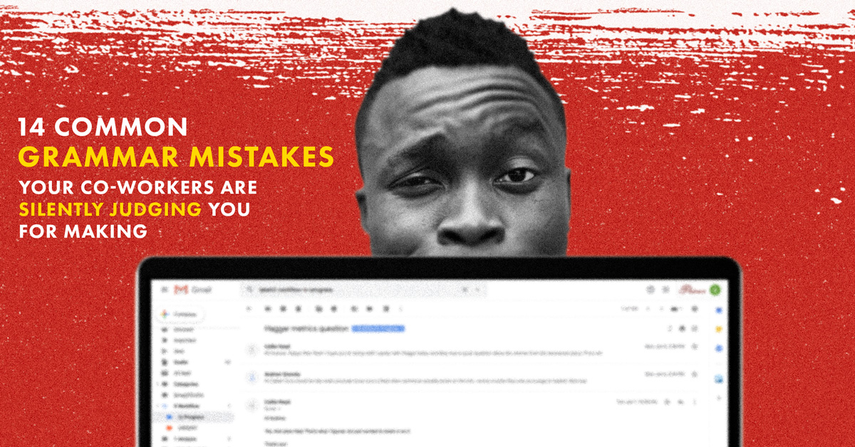 14 Common Grammar Mistakes Your Co-workers Are Silently Judging You for Making