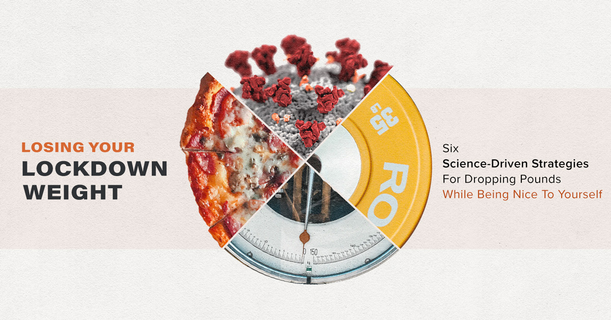 Losing Your Lockdown Weight: 6 Science-Driven Strategies For Dropping Pounds While Being Nice To Yourself