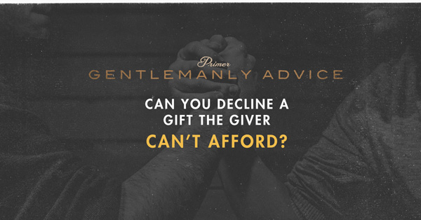 Gentlemanly Advice: Can You Decline a Gift the Giver Can’t Afford?