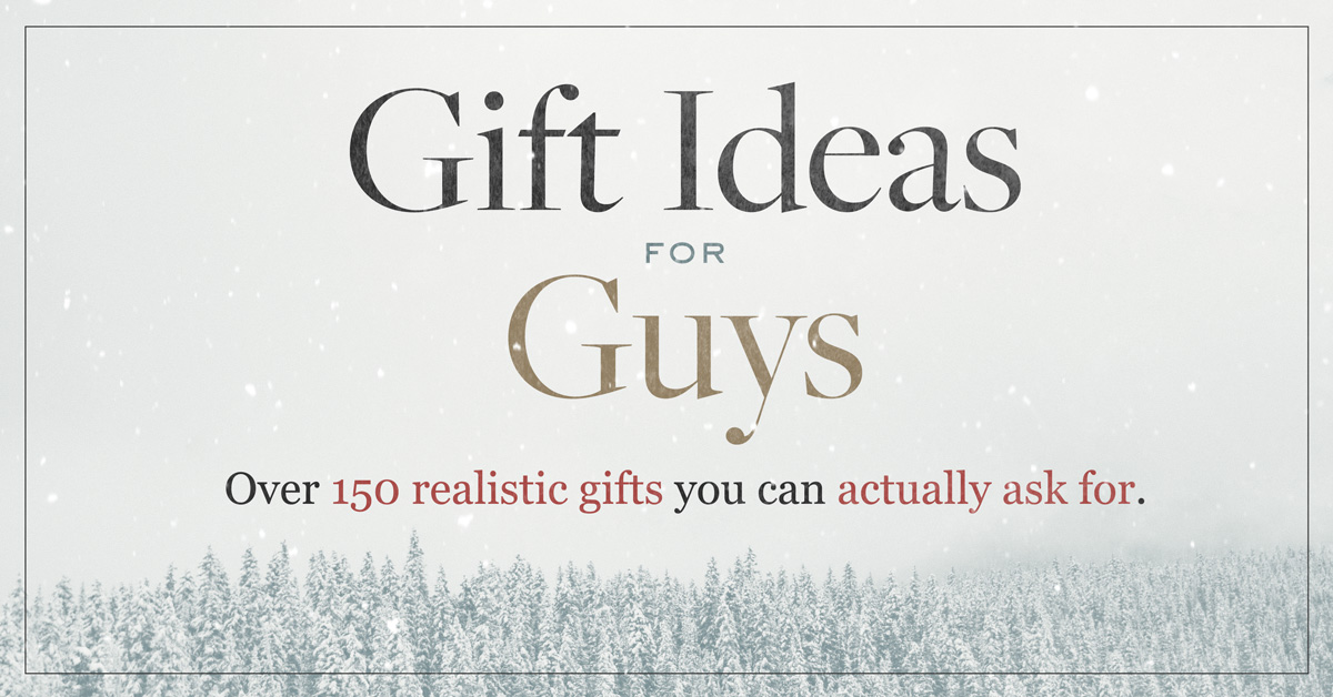 Gift Ideas for Guys Over 150 realistic gifts you can actually ask for