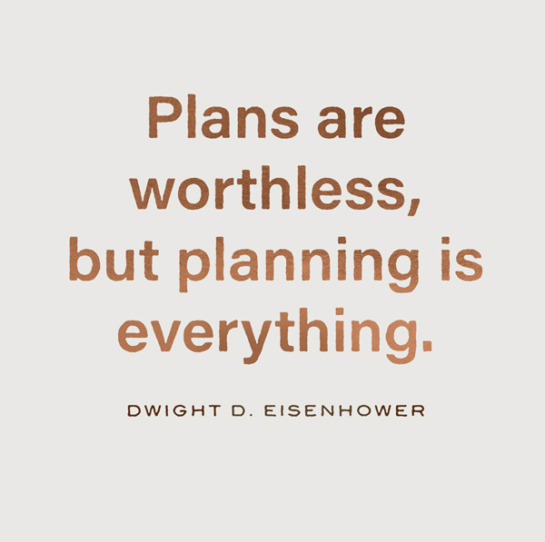 quote by dwight eisenhower: plans are worthless, but planning is everything.