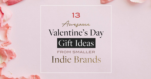 13 Awesome Valentine’s Day Gift Ideas From Smaller Indie Brands