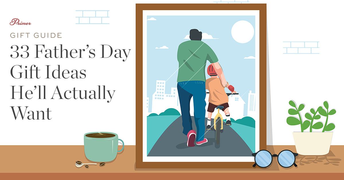Father’s Day Gift Ideas He’ll Actually Want