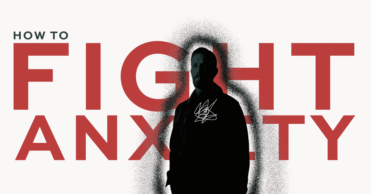 How to Fight Anxiety and Win