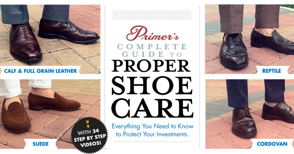 Primer’s Complete Guide to Proper Leather Shoe Care + 34 Step by Step Videos