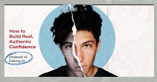 How to Build Real, Authentic Confidence Instead of Faking It