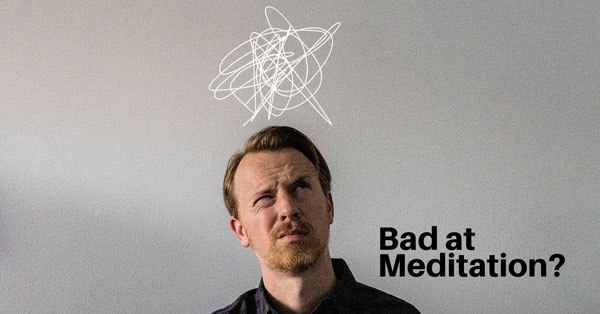 The Reason You Think You’re Bad at Meditation is Actually the Point of Meditation