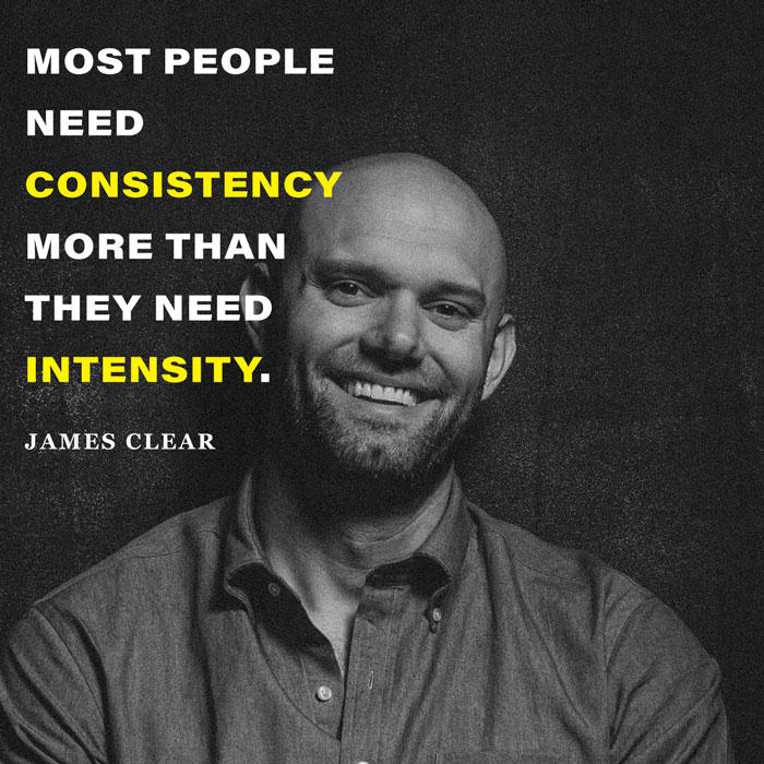 Most people need consistency more than they need intensity. - James Clear over top a photo of james clear