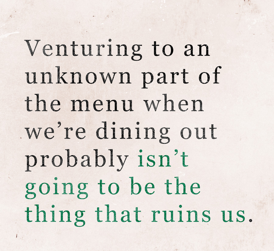 Pull quote on textured background "Venturing to an unknown part of the menu when we’re dining out probably isn’t going to be the thing that ruins us."