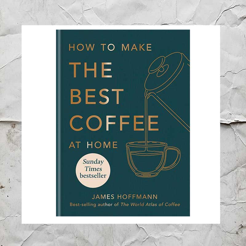 book cover of the best coffee at home by james hoffman